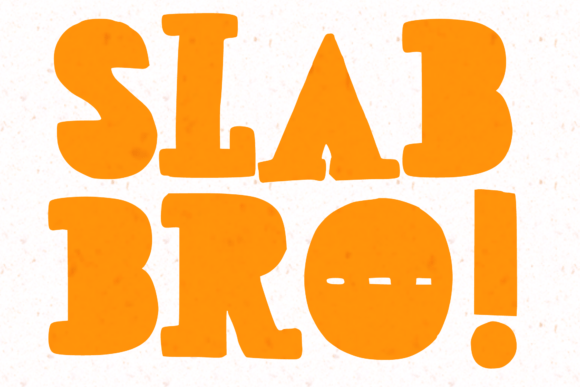Slab Bro!