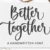 Better Together