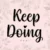 Keep Doing
