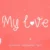 My Love