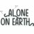 Alone on Earth Font