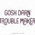 Gosh Darn Trouble Maker Font